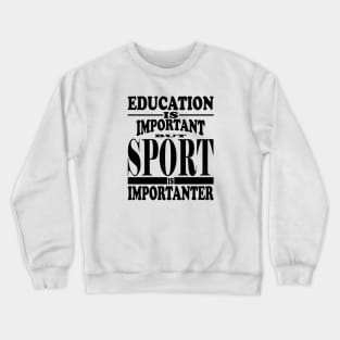 Education Is Important But Sport Is Importanter Crewneck Sweatshirt